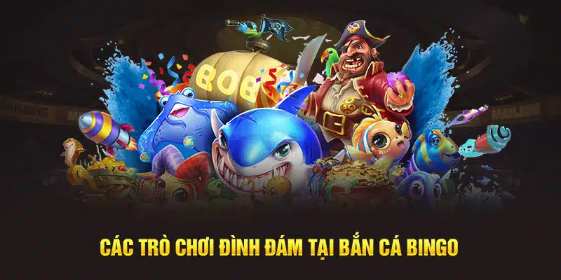 Các trò chơi tại Bắn Cá Bingo