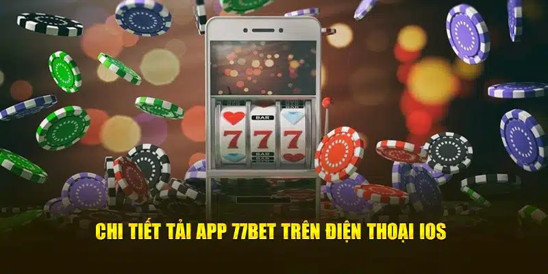 Chi tiết tải app 77bet trên điện thoại IOS