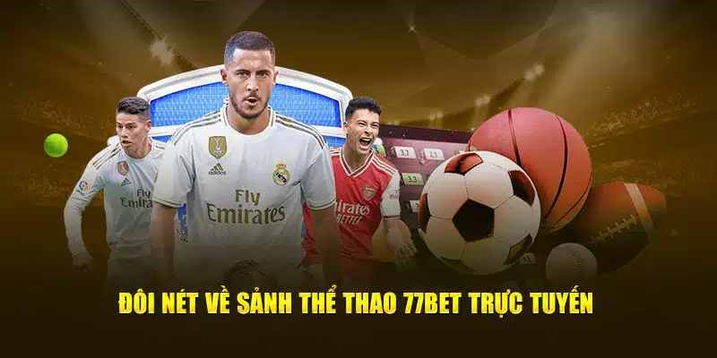 Đôi nét về sảnh thể thao 77bet trực tuyến