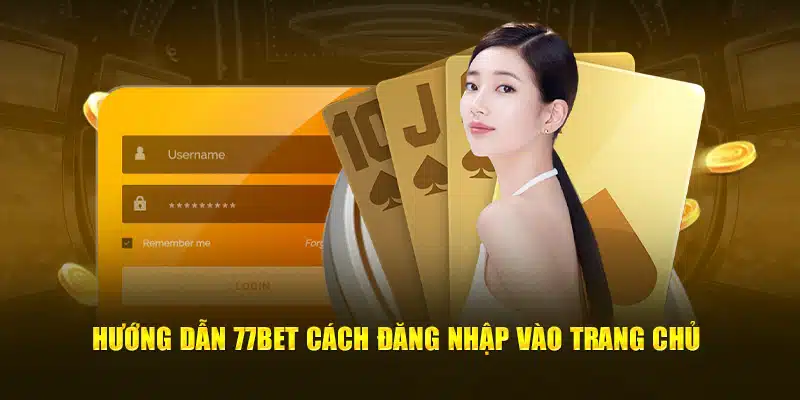 Hướng dẫn 77bet cách đăng nhập vào trang chủ